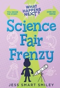 Cover: What Happens Next?: Science Fair Frenzy - First Second