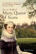 Cover: On the Trail of Mary, Queen of Scots - Amberley Publishing