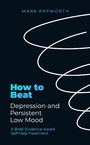 Cover: How to Beat Depression and Persistent Low Mood - Robinson