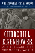 Cover: Churchill, Eisenhower, and the Making of the Modern World - The Lyons Press