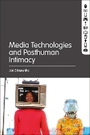 Cover: Media Technologies and Posthuman Intimacy - Bloomsbury Academic USA