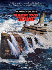 Abbildung von: Raise the Titanic - The Making of the Movie Volume 2 (hardback) - BEARMANOR MEDIA