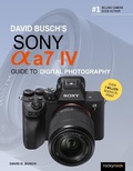 Cover: David Busch's Sony Alpha a7 IV Guide to Digital Photography - Rocky Nook
