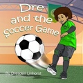 Cover: Dre and the Soccer Game - Clever Pen & Press, L.L.C.
