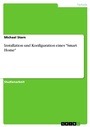 Cover: Installation und Konfiguration eines "Smart Home" - GRIN Verlag