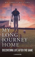 Cover: My Long Journey Home: Discovering Life After the Game - Richard A. Williams