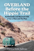 Cover: Overland Before the Hippie Trail: Kathmandu and Beyond with a Van a Man and No Plan - Noble Press