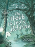 Cover: The Worlds We Leave Behind - Bloomsbury Childrens Books