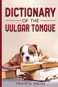 Abbildung von: Dictionary of the Vulgar Tongue - Cedar Lake Classics