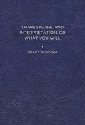 Cover: Shakespeare and Interpretation, or What You Will - University of Delaware Press