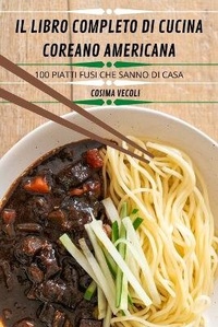 Abbildung von: Il Libro Completo Di Cucina Coreanoamericana - COSIMA VECOLI