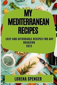 Abbildung von: My Mediterranean Recipes 2022 - LORENA SPENCER