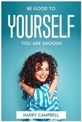 Cover: Be Good To Yourself, You Are Enough - Harry Campbell