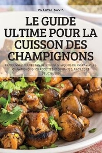 Enlarge image Cover: Le Guide Ultime Pour La Cuisson Des Champignons - CHANTAL DAVID