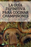 Cover: La Guia Definitiva Para Cocinar Champinones - EVA MORALES
