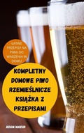 Cover: Kompletny Domowe Piwo RzemieSlnicze KsiAZka Z Przepisami - ADAM MAZUR