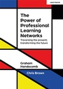 Cover: The Power of Professional Learning Networks: Traversing the present; transforming the future - John Catt Educational Ltd