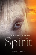 Cover: Horse Named Spirit - Distributed By Ingram Spark