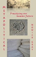 Cover: Metapolitical: Practicing our Human Future - Nowick Gray