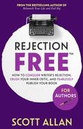 Cover: Rejection Free For Authors - Scott Allan Publishing, LLC