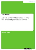 Cover: Airports as Drive Wheels of our Society. The Role and Significance of Airports - GRIN Verlag