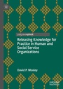 Cover: Releasing Knowledge for Practice in Human and Social Service Organizations - Palgrave Macmillan