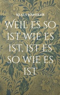 Cover: Weil es so ist wie es ist, ist es so wie es ist - BoD - Books on Demand