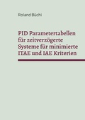 Cover: PID Parametertabellen f&uuml;r zeitverz&ouml;gerte Systeme f&uuml;r minimierte ITAE und IAE Kriterien - Books on Demand