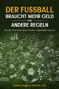 Cover: Der Fu&szlig;ball braucht mehr Geld oder andere Regeln - Dr. Stefan Legge