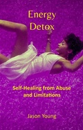 Cover: Energy Detox: Self-Healing from Abuse and Limitations - Jason Young