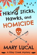 Cover: Hiking Sticks, Hawks, and Homicide (Riley Creek Cozy Mystery Series, #1) - Mary Lucal