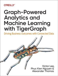 Enlarge image Cover: Graph-Powered Analytics and Machine Learning with TigerGraph - O'Reilly