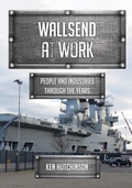 Cover: Wallsend at Work - Amberley Publishing