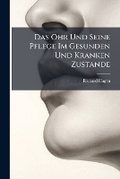 Cover: Das Ohr Und Seine Pflege Im Gesunden Und Kranken Zustande - Nabu Press