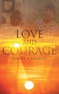 Cover: Love and Courage - Robert Francis Books