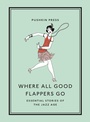 Cover: Where All Good Flappers Go - Pushkin Press