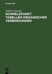 Abbildung von: Schmelzpunkt Tabellen organischer Verbindungen - De Gruyter