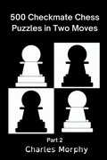 Cover: 500 Checkmate Chess Puzzles in Two Moves, Part 2 - Chess Is Fun
