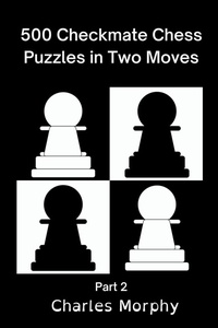 Enlarge image Cover: 500 Checkmate Chess Puzzles in Two Moves, Part 2 - Chess Is Fun