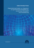 Cover: Organisationsprinzipien zur Integration von geometrischer Modellierung, numerischer Simulation und Visualisierung - utzverlag GmbH