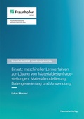Cover: Einsatz maschineller Lernverfahren zur L&ouml;sung von Materialdesignfragestellungen: Materialmodellierung, Datengenerierung und Anwendung - Fraunhofer Verlag