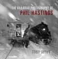 Cover: The Railroad Photography of Phil Hastings - Indiana University Press