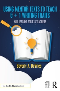 Abbildung von: Using Mentor Texts to Teach 6 + 1 Writing Traits - Routledge