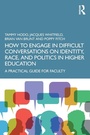 Cover: How to Engage in Difficult Conversations on Identity, Race, and Politics in Higher Education - Routledge