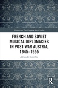 Cover: French and Soviet Musical Diplomacies in Post-War Austria, 1945-1955 - Routledge