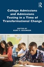 Cover: College Admissions and Admissions Testing in a Time of Transformational Change - Routledge