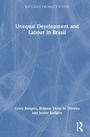 Cover: Unequal Development and Labour in Brazil - Routledge