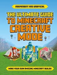 Enlarge image Cover: The Ultimate Guide to Minecraft Creative Mode (Independent & Unofficial) - Welbeck Children's Books