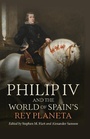 Cover: Philip IV and the World of Spain's Rey Planeta - Tamesis Books