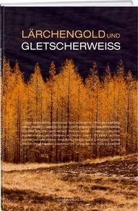 Abbildung von: Lärchengold und Gletscherweiss - Weber Verlag AG